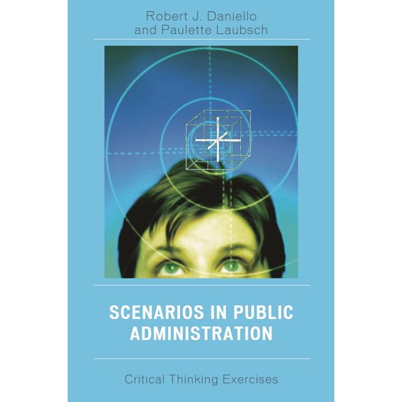 Scenarios in Public Administration: Critical Thinking Exercises, (Paperback)