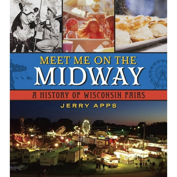 Meet Me on the Midway: A History of Wisconsin Fairs, (Paperback)