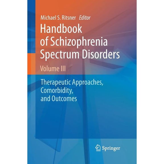 Handbook of Schizophrenia Spectrum Disorders, Volume III: Therapeutic Approaches, Comorbidity, and Outcomes, (Paperback)