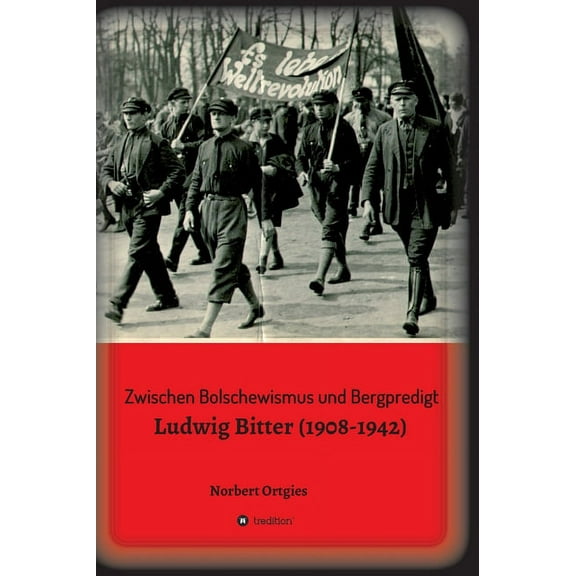 Zwischen Bolschewismus und Bergpredigt: Ludwig Bitter (1908-1942) (Hardcover)