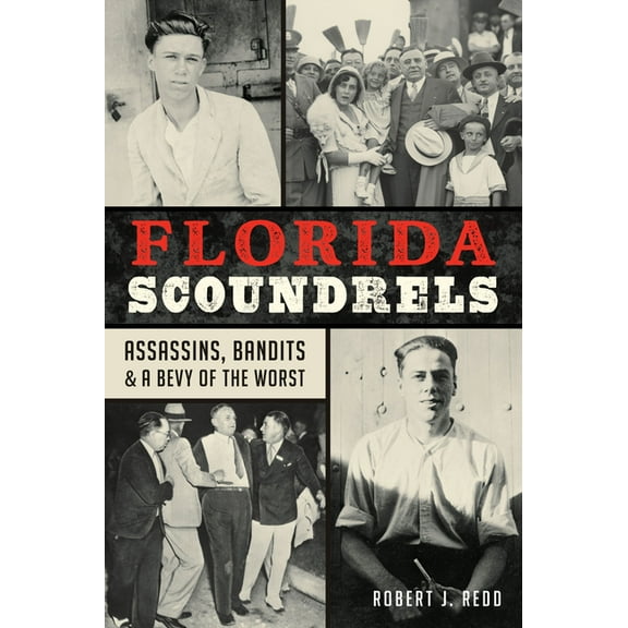 Florida Scoundrels: Assassins, Bandits & a Bevy of the Worst, (Paperback)