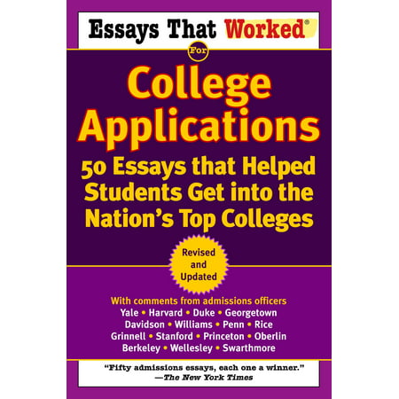 Essays that Worked for College Applications : 50 Essays that Helped Students Get into the Nation's Top