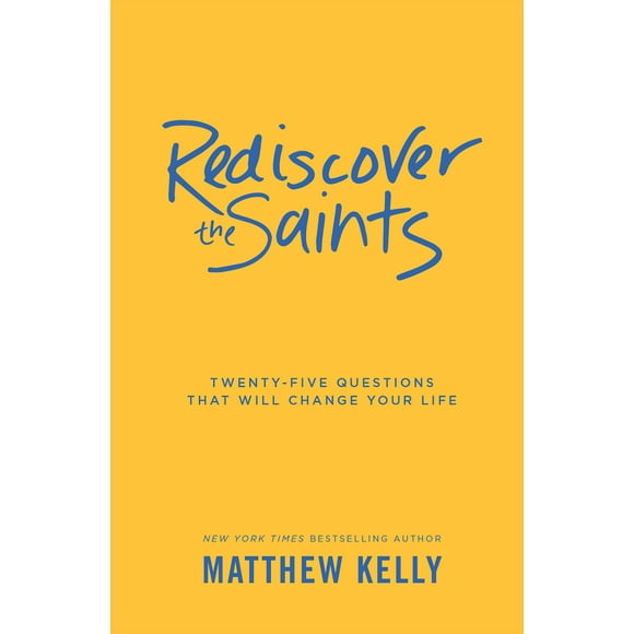 Rediscover the Saints: Twenty-Five Questions That Will Change Your Life