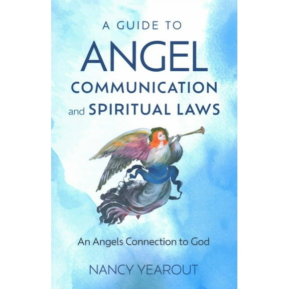 A Guide to Angel Communication and Spiritual Laws: An Angels Connection to God, (Paperback)