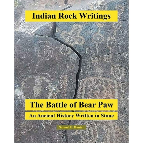 Indian Rock Writings: The Battle of Bear Paw: An Ancient History Written in Stone (Paperback)