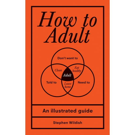 How to Adult: An Illustrated Guide, (Hardcover)