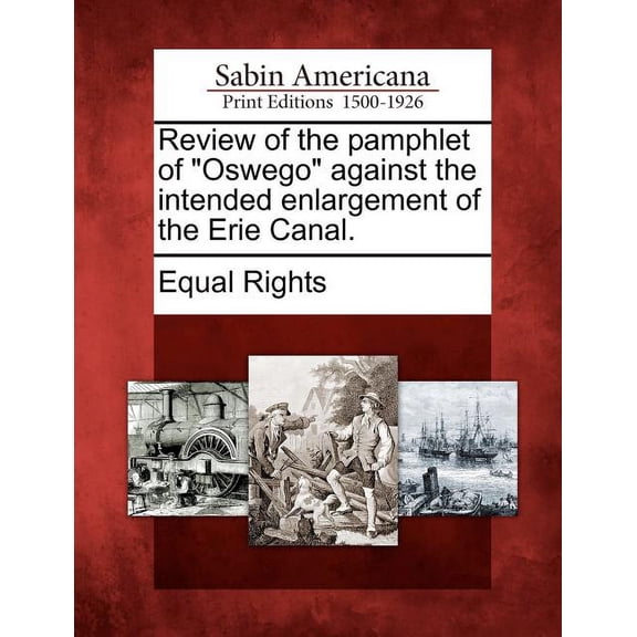 Review of the Pamphlet of "Oswego" Against the Intended Enlargement of the Erie Canal.