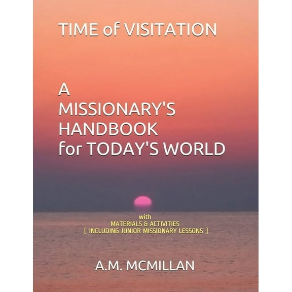 TIME OF VISITATION A MISSIONARY'S HANDBOOK for TODAY'S WORLD: with MATERIALS & ACTIVITIES (INCLUDING JUNIOR MISSIONARY L, (Paperback)