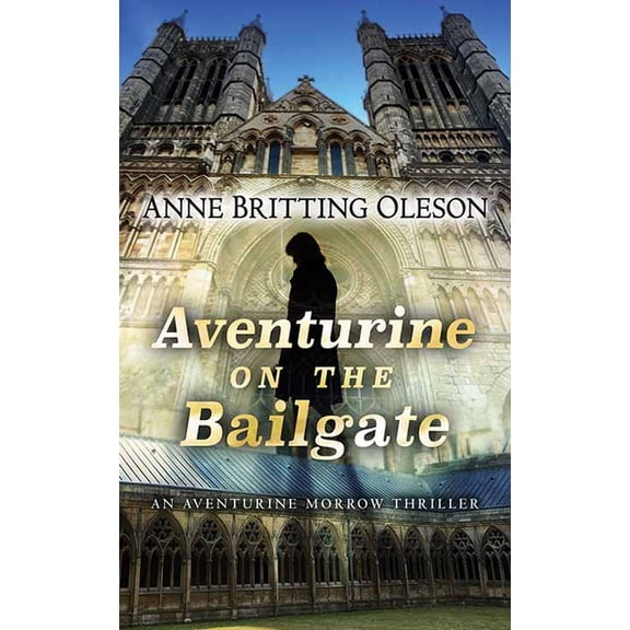 Sterling Mystery Aventurine on the Bailgate: An Aventurine Morrow Thriller, (Hardcover)