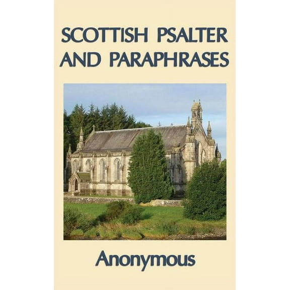 Scottish Psalter and Paraphrases: Metrical Psalms and Scriptural Paraphrases for Worship, (Hardcover)