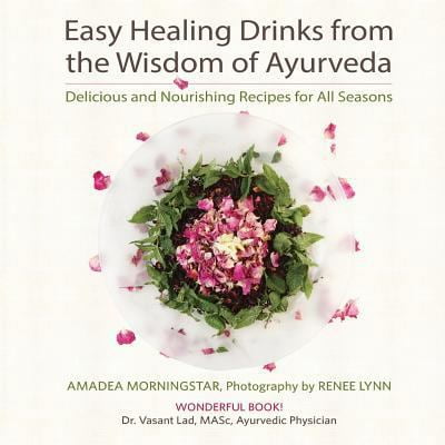 Pre-Owned Easy Healing Drinks from the Wisdom of Ayurveda: Delicious and Nourishing Recipes for All Seasons (Paperback) 0998754250 9780998754253
