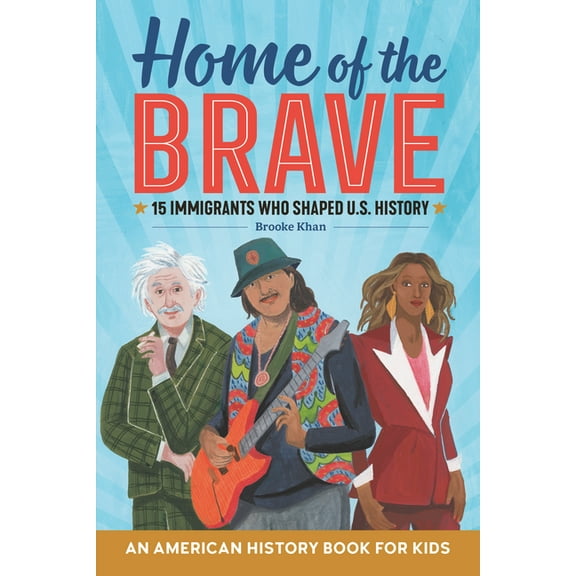 Biographies for Kids Home of the Brave: An American History Book for Kids: 15 Immigrants Who Shaped U.S. History, (Paperback)