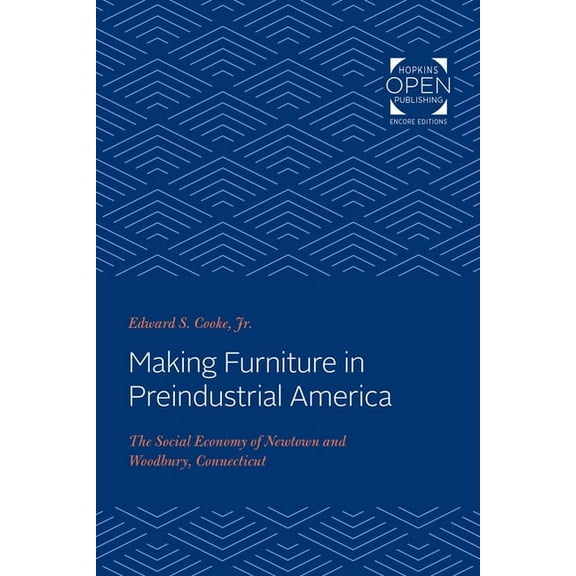 Making Furniture in Preindustrial America: The Social Economy of Newtown and Woodbury, Connecticut, (Paperback)