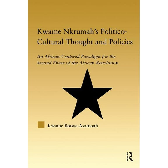 African Studies Kwame Nkrumah's Politico-Cultural Thought and Politics: An African-Centered Paradigm for the Second Phase of the African, (Paperback)
