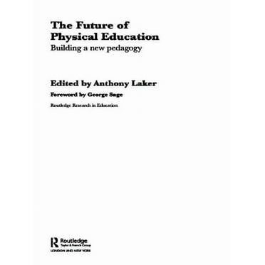 Routledge Research in Education The Future of Physical Education: Building a New Pedagogy, Book 6, (Hardcover)
