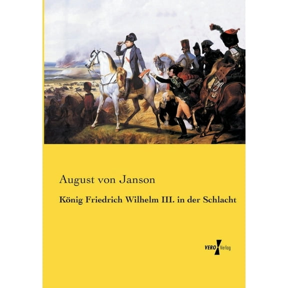 König Friedrich Wilhelm III. in der Schlacht, (Paperback)
