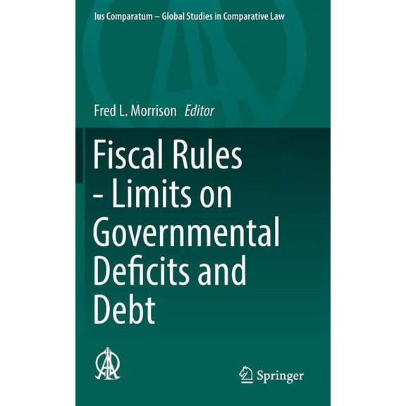 Ius Comparatum - Global Studies in Compa Fiscal Rules - Limits on Governmental Deficits and Debt, Book 20, (Hardcover)