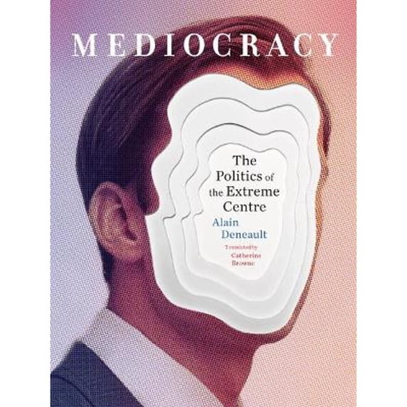 Pre-Owned Mediocracy: The Politics of the Extreme Centre (Paperback) 1771133430 9781771133432