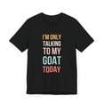 thumbnail image 3 of I'm only talking to my goat today funny cute goat mom Unisex T-shirt, 3 of 7
