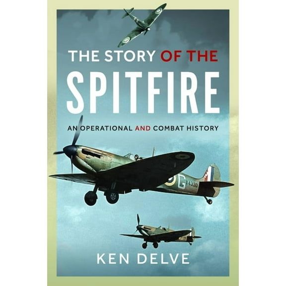 Story of the Spitfire: An Operational and Combat History, (Hardcover)