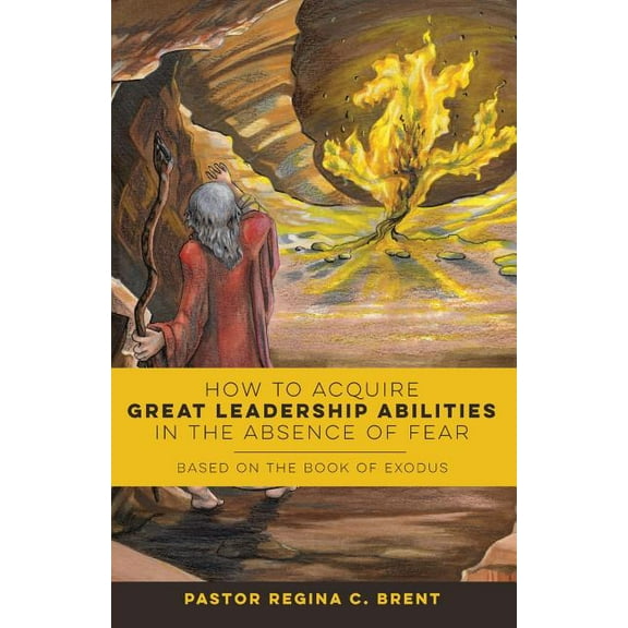 How to Acquire Great Leadership Abilities in the Absence of Fear: Based on the Book of Exodus (Paperback)