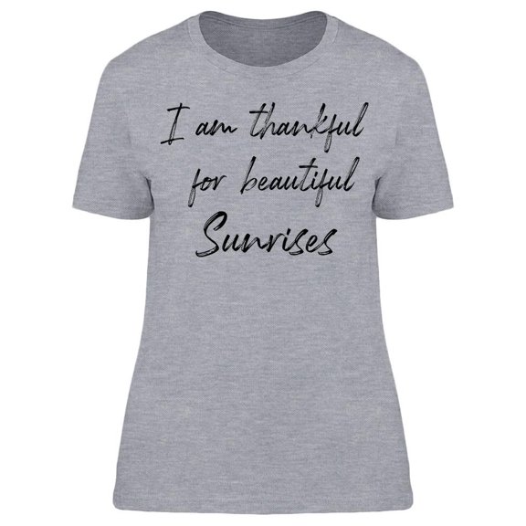 Thankful For A Beautiful Sunrise Women T-Shirt, Female Small