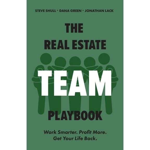 The Real Estate Team Playbook: Work Smarter. Profit More. Get Your Life Back., (Paperback)