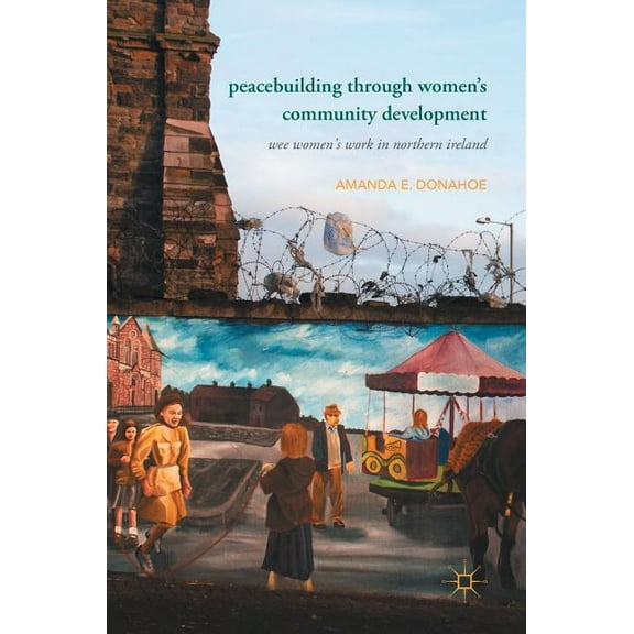 Peacebuilding Through Women's Community Development: Wee Women's Work in Northern Ireland, (Hardcover)