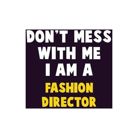 Don't Mess With Me, I Am A Fashion Director: 6X9 Career Pride 120 pages Writing Notebooks, (Paperback)