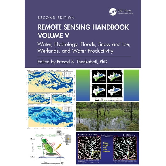 Remote Sensing Handbook Remote Sensing Handbook, Volume V: Water, Hydrology, Floods, Snow and Ice, Wetlands, and Water Productivity, (Hardcover)