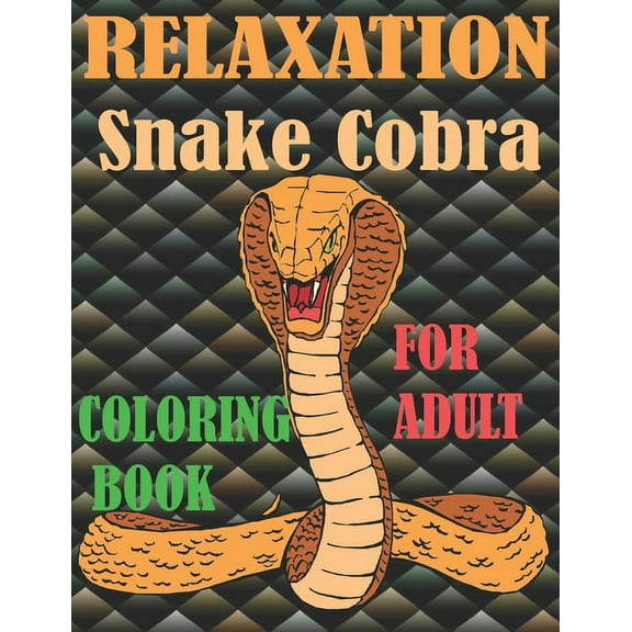 Relaxation snake cobra coloring book for adult: Stress Relief Coloring Book, Realistic SNAKES for Coloring Stress Relieving - Illustrated Drawings and Artwork to Inspire ...kids And Adults (Snake Desi