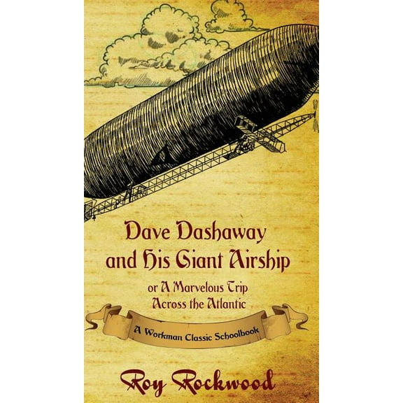 Dave Dashaway Dave Dashaway and His Giant Airship: A Workman Classic Schoolbook, Book 3, (Hardcover)
