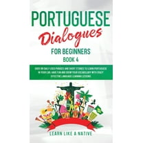 Brazilian Portuguese for Adults Portuguese Dialogues for Beginners Book 4: Over 100 Daily Used Phrases & Short Stories to Learn Portuguese in Your C, Book 4, (Hardcover)
