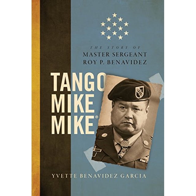 Tango Mike Mike: The Story of Master Sergeant Roy P. Benavidez