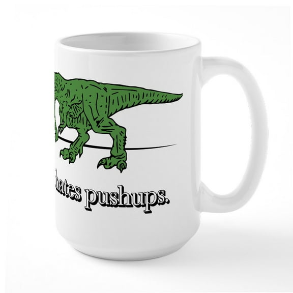 CafePress - T Rex Hates Pushups - 15 oz Ceramic Large White Novelty Mug