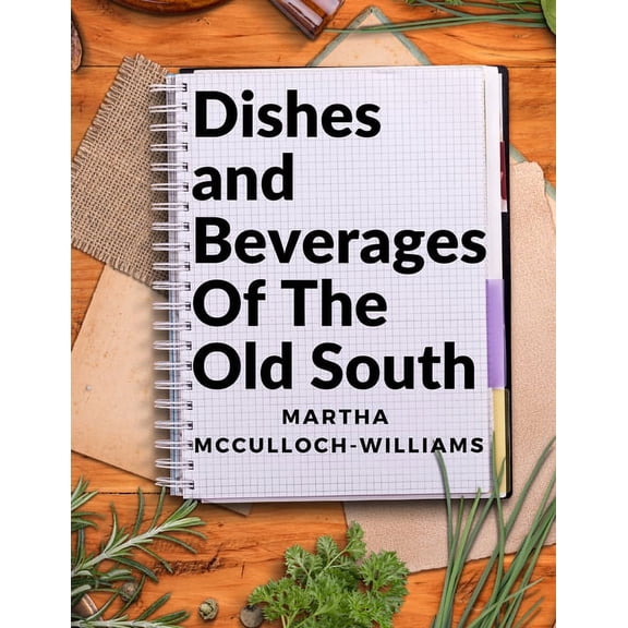 Dishes and Beverages Of The Old South: From Southern Foodies to Amateur Chefs, (Paperback)