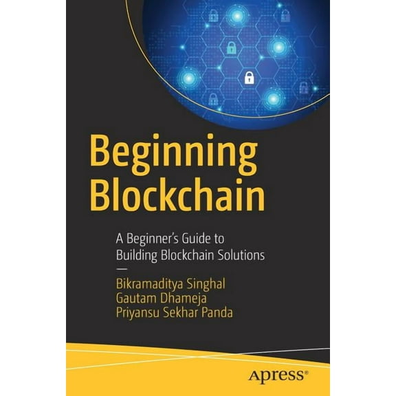 Beginning Blockchain: A Beginner's Guide to Building Blockchain Solutions, (Paperback)