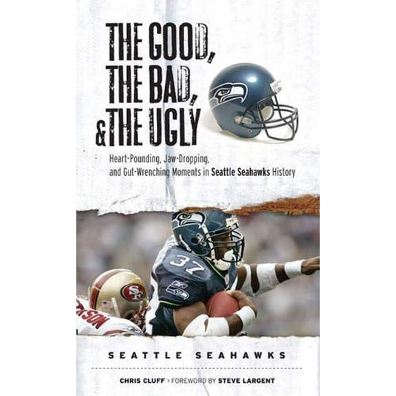Pre-Owned The Good, the Bad, & the Ugly: The Good, the Bad, & the Ugly: Seattle Seahawks : Heart-Pounding, Jaw-Dropping, and Gut-Wrenching Moments from Seattle Seahawks History (Paperback)