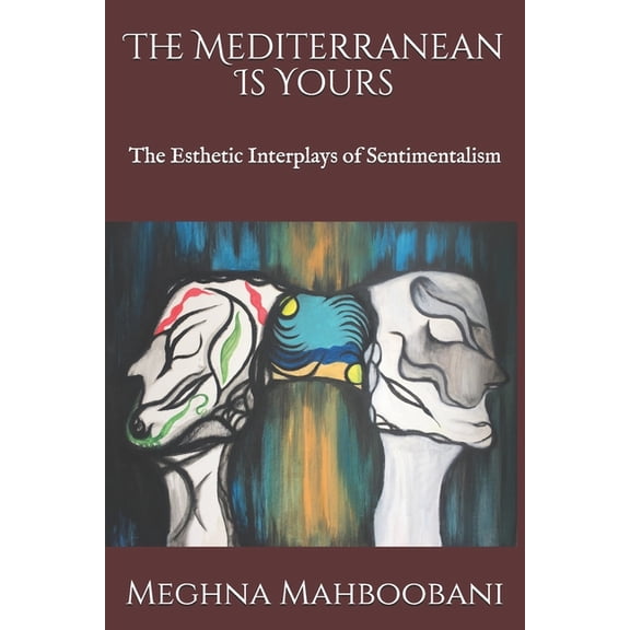 The Mediterranean Is Yours : The Esthetic Interplays of Sentimentalism (Paperback)