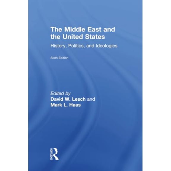 Pre-Owned The Middle East and the United States: History, Politics, and Ideologies (Hardcover) 1138604666 9781138604667