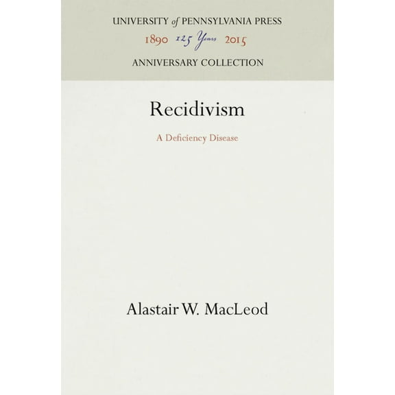 Anniversary Collection: Recidivism: A Deficiency Disease (Hardcover)