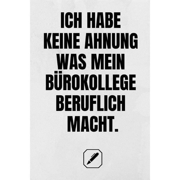 30 Und Keine Ahnung Was Ich Beruflich Machen Soll Ich Habe Keine Ahnung Was Mein Bürokollege Beruflich Macht