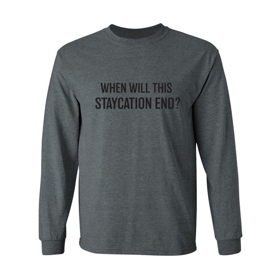 When Will This Staycation End? Adult Long Sleeve T-shirt