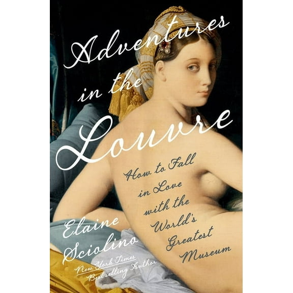 Adventures in the Louvre: How to Fall in Love with the World's Greatest Museum, (Hardcover)
