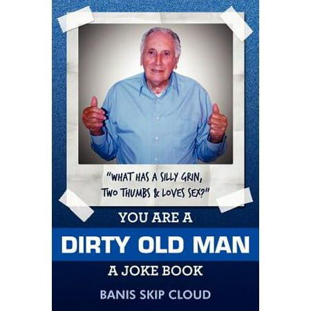 You Are a Dirty Old Man : A Joke Book (Best Yo Mama Jokes Dirty)