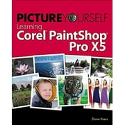 Pre-Owned Picture Yourself Learning Corel PaintShop Pro X5 9781285196589