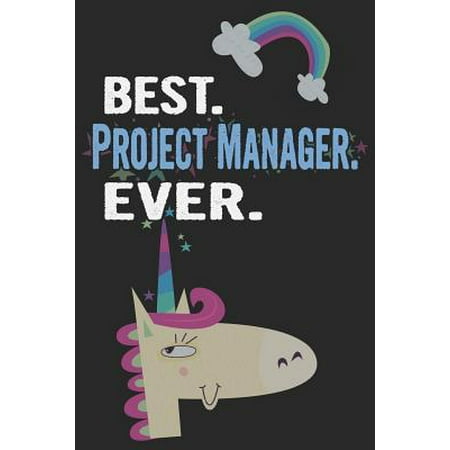 Best. Project Manager. Ever.: Blank Lined Notebook Journal with a Unicorn