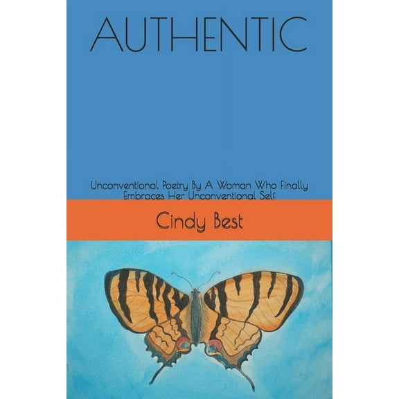 Authentic: Unconventional Poetry By A Woman Who Finally Embraces Her Unconventional Self (Paperback)