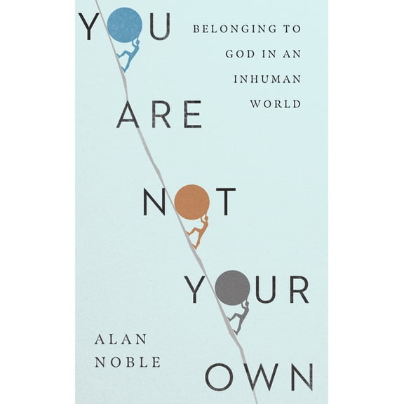 You Are Not Your Own: Belonging to God in an Inhuman World, (Paperback)