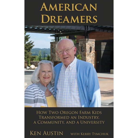 American Dreamers : How Two Oregon Farm Kids Transformed an Industry, a Community, and a University (Hardcover)